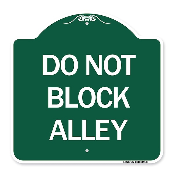Designer Series Sign-Do Not Block Alley, Green & White Aluminum Sign, 18" x 18", GW-1818-24188